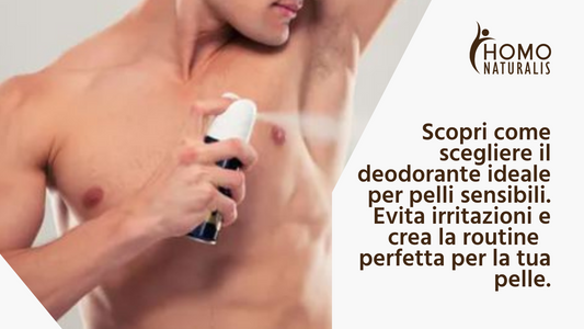 Come Scegliere il Deodorante Uomo Ideale per la Pelle Sensibile